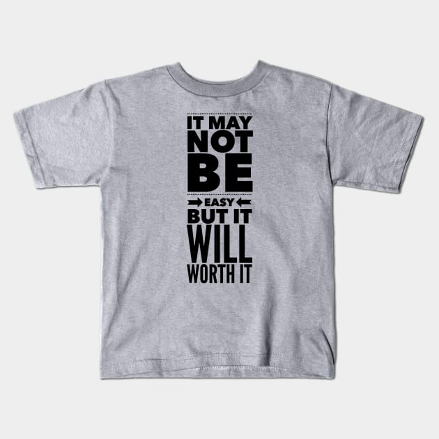 It may not be easy but it will worth it Kids T-Shirt by wamtees